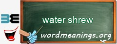 WordMeaning blackboard for water shrew
